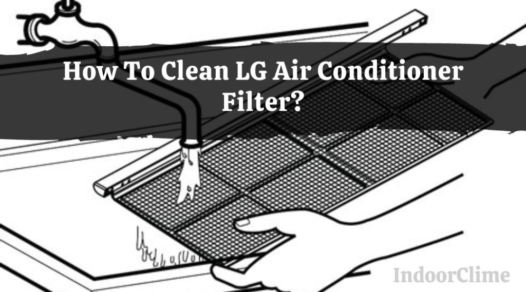 How To Clean LG Air Conditioner Filter? IndoorClime
