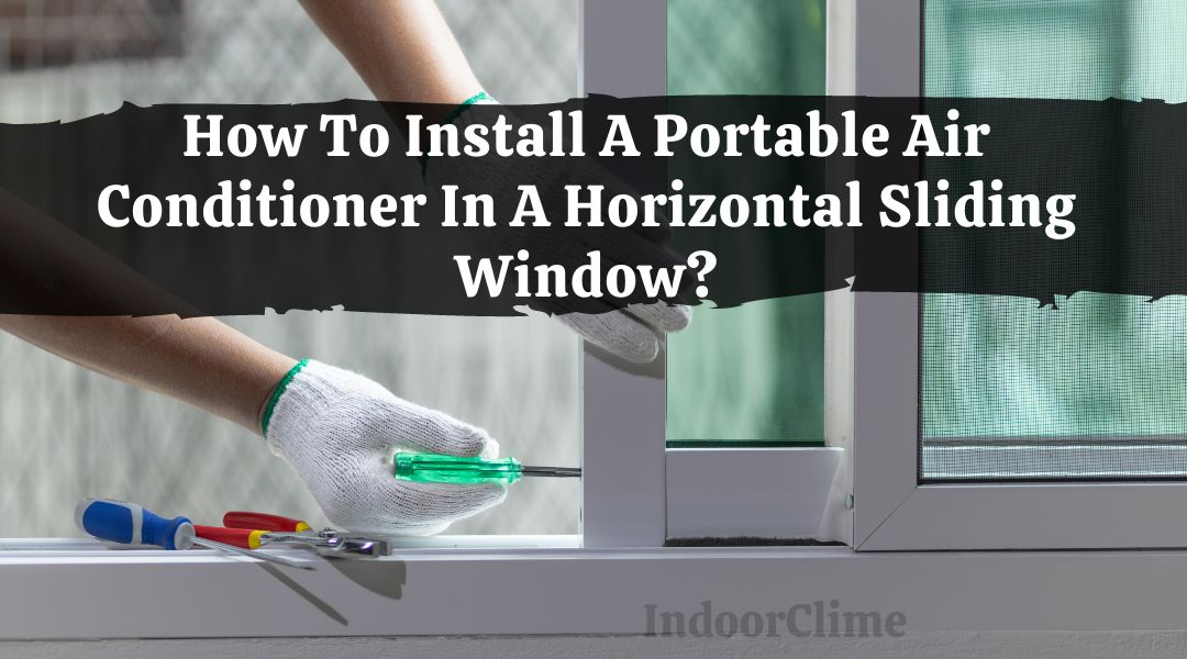 How To Install A Portable Air Conditioner In A Horizontal Sliding Window?