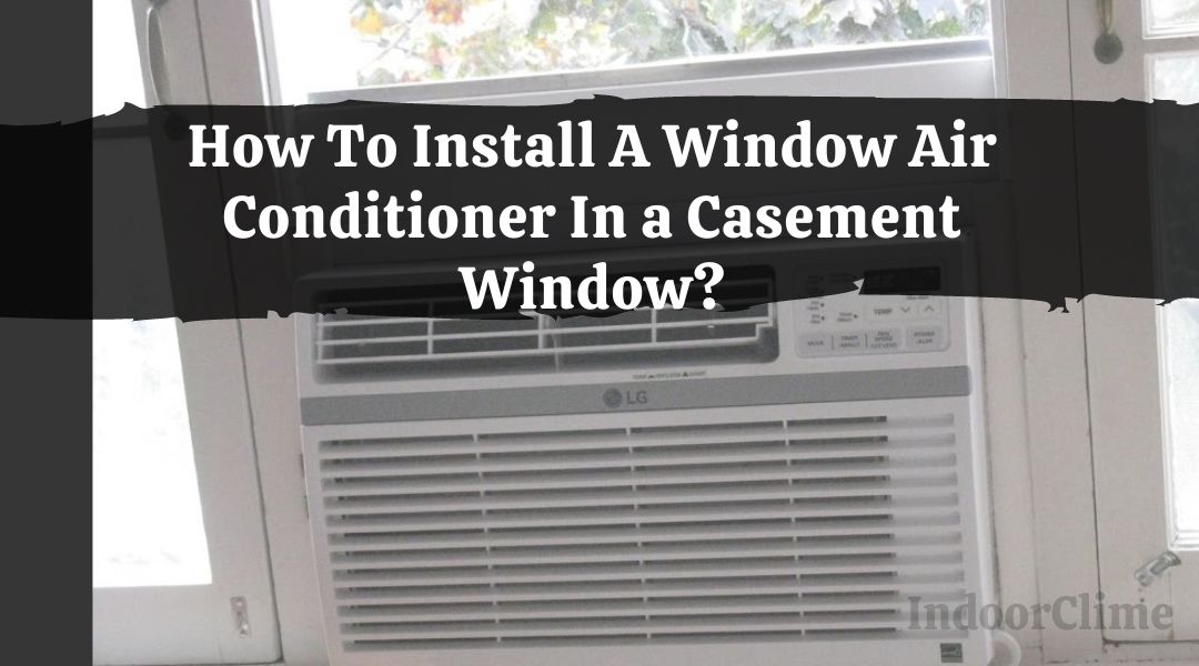 How To Install A Window Air Conditioner In a Casement Window?