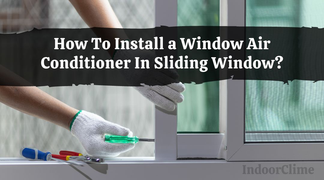 How To Install a Window Air Conditioner In Sliding Window?