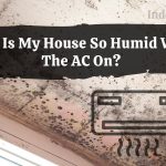 Why Is My House So Humid With The AC On?