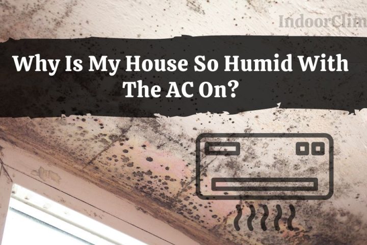 Why Is My House So Humid With The AC On?