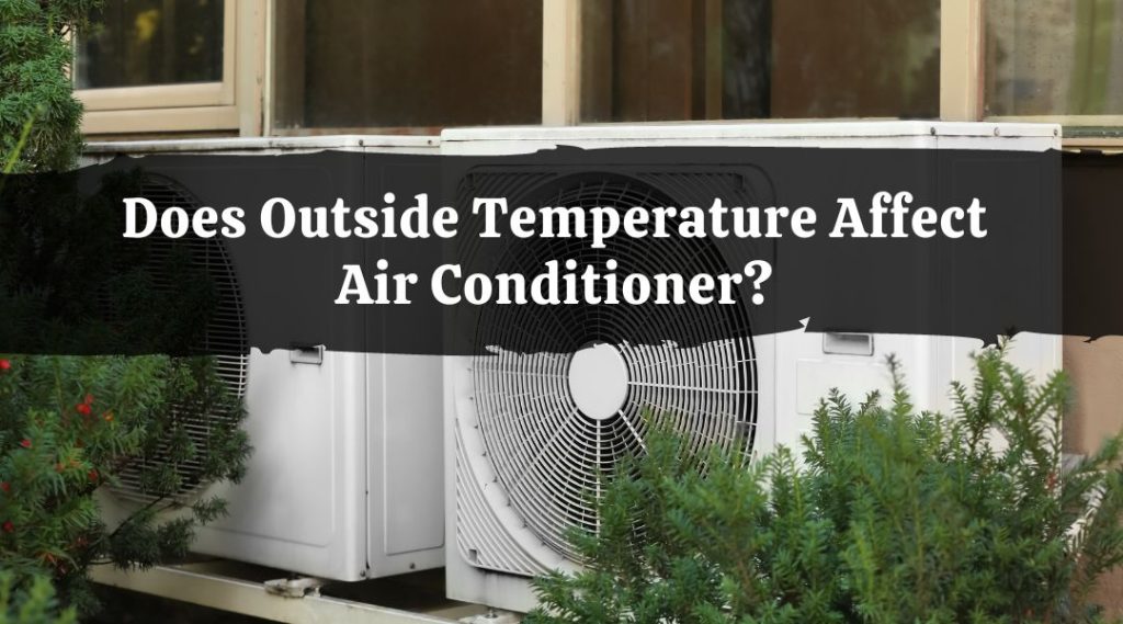 Does Outside Temperature Affect Air Conditioner? IndoorClime