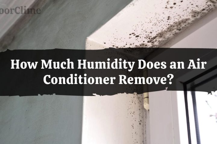 How Much Humidity Does an Air Conditioner Remove?