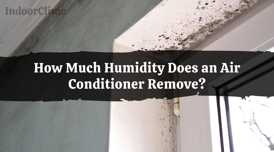 How Much Humidity Does an Air Conditioner Remove?