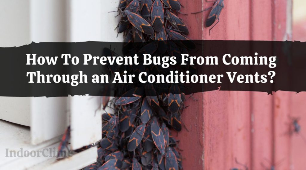 How To Prevent Bugs From Coming Through an Air Conditioner Vents