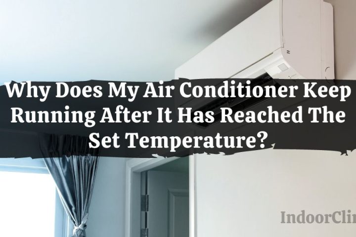 My Air Conditioner Keep Running After It Has Reached The Set Temperature