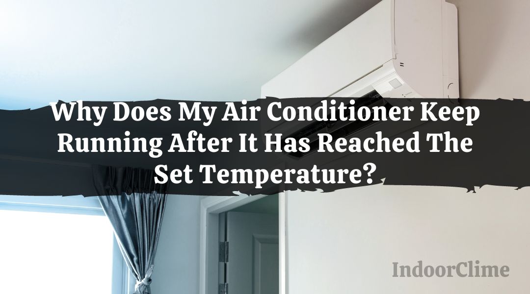 My Air Conditioner Keep Running After It Has Reached The Set Temperature