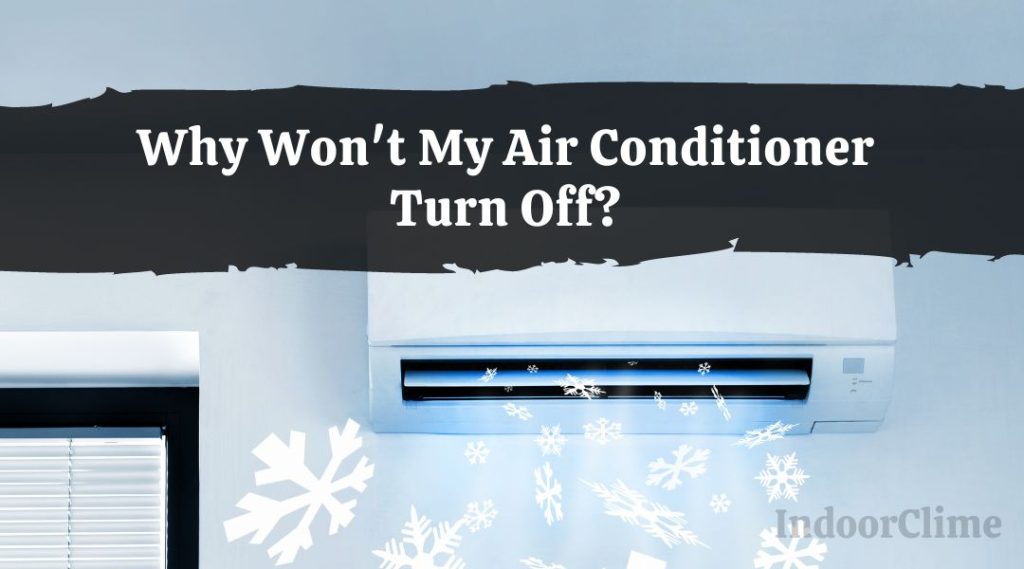 Why Won't My Air Conditioner Turn Off? IndoorClime