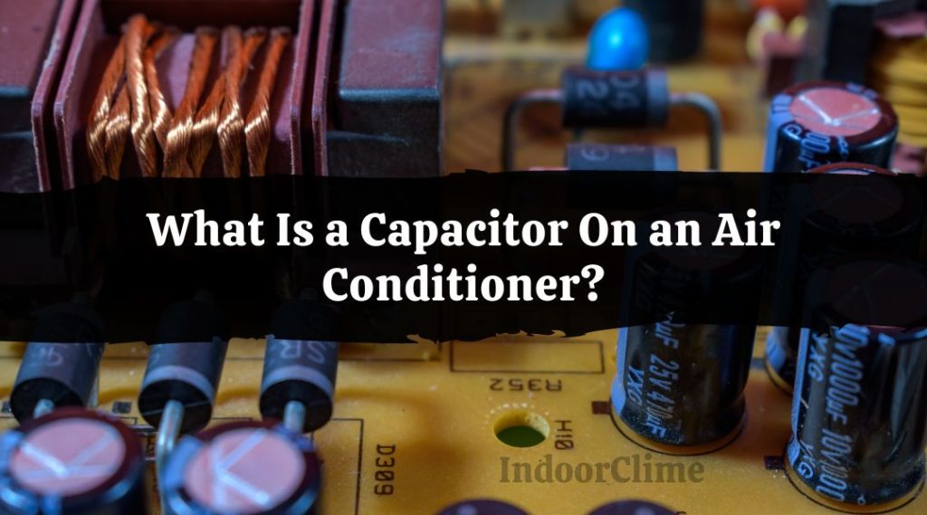 What Is a Capacitor On an Air Conditioner? - IndoorClime