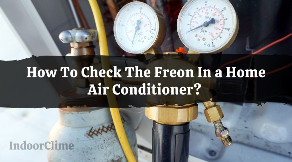 How To Check The Freon In a Home Air Conditioner? IndoorClime