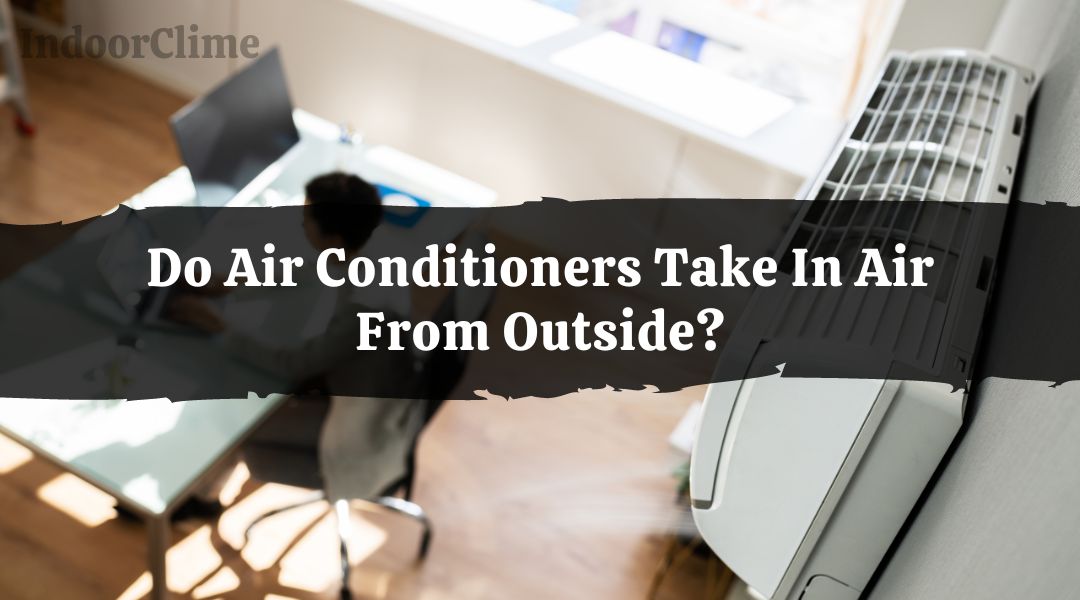 Do Air Conditioners Take In Air From Outside?