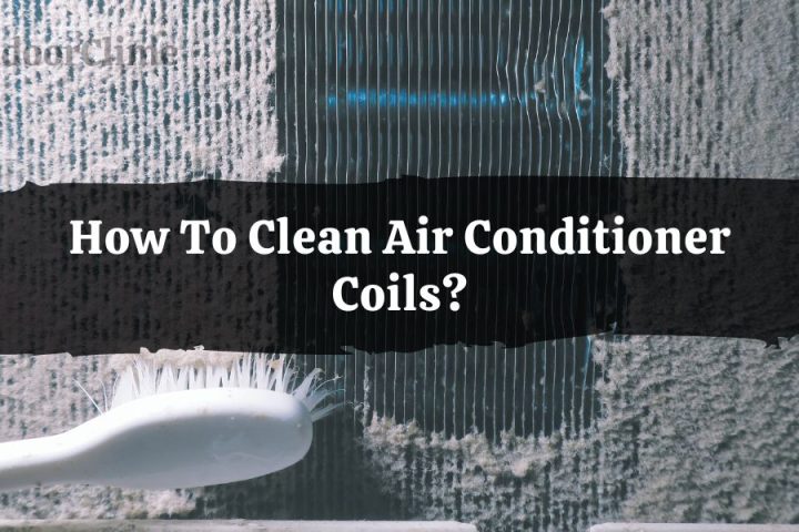 How To Clean Air Conditioner Coils?