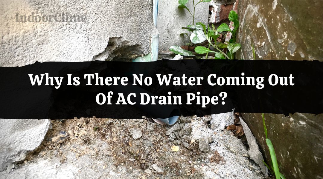 No Water Coming Out Of AC Drain Pipe