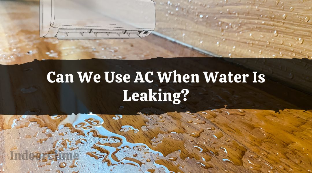 Use AC When Water Is Leaking