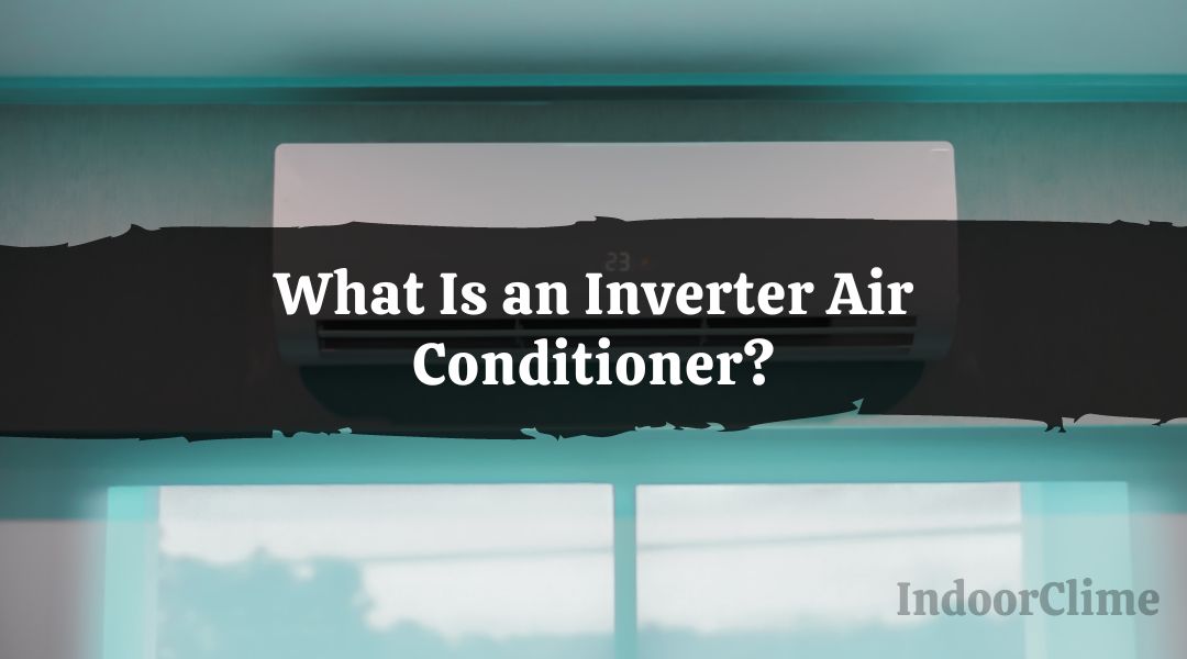 What Is an Inverter Air Conditioner?