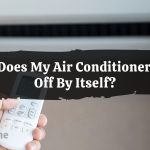 Why Does My Air Conditioner Turn Off By Itself?
