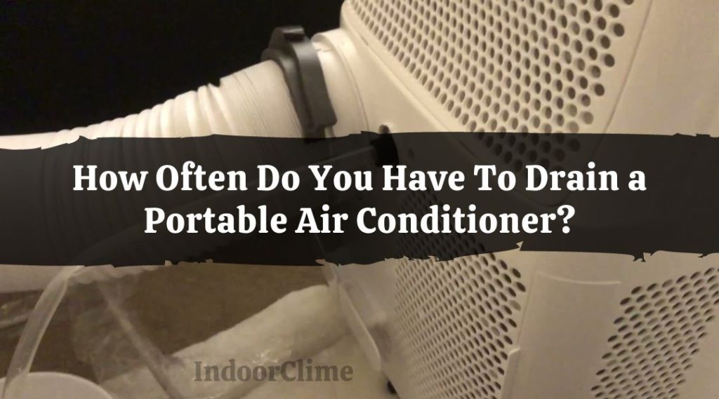 How Often To Drain Portable Ac How Often Do You Have To Drain a Portable Air Conditioner? - IndoorClime