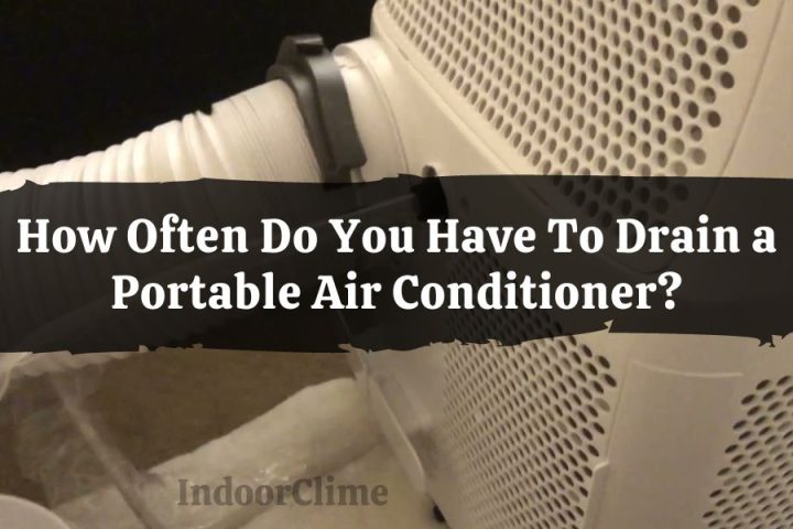 How Often Do You Have To Drain a Portable Air Conditioner?
