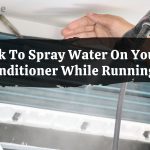 Is It Ok To Spray Water On Your Air Conditioner While Running?