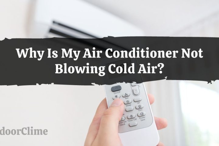 My Air Conditioner Not Blowing Cold Air