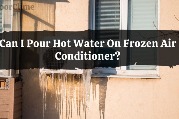 Can I Pour Hot Water On Frozen Air Conditioner?