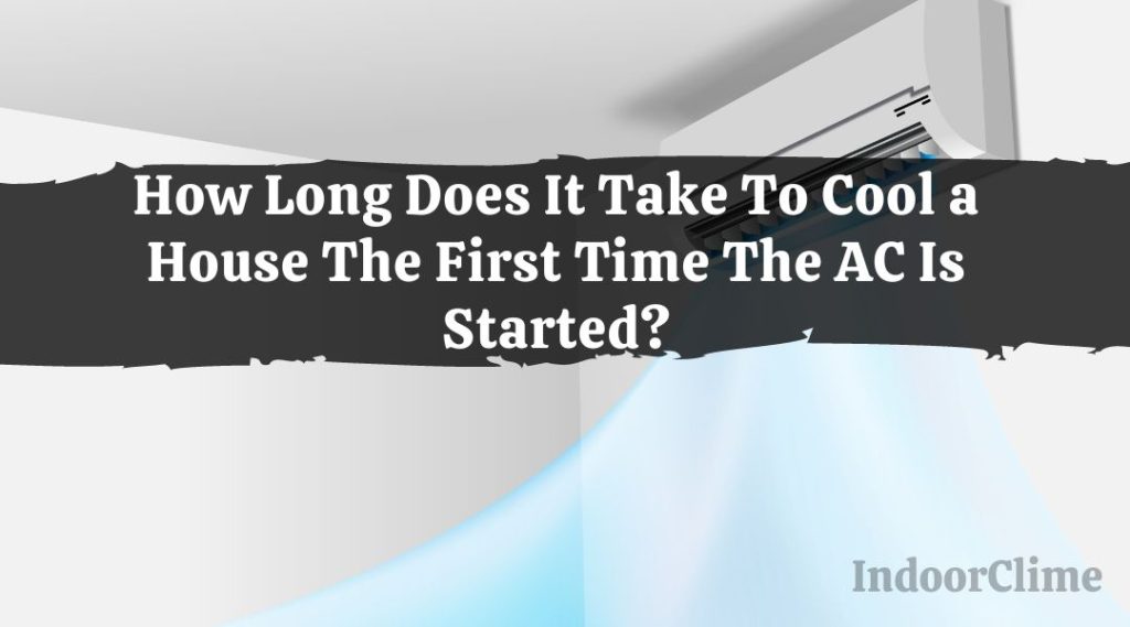 How Long Does It Take To Cool a House The First Time The Air