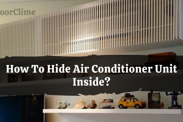 Hide Air Conditioner inside home
