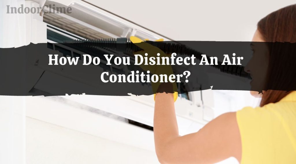 How Do You Disinfect An Air Conditioner? IndoorClime