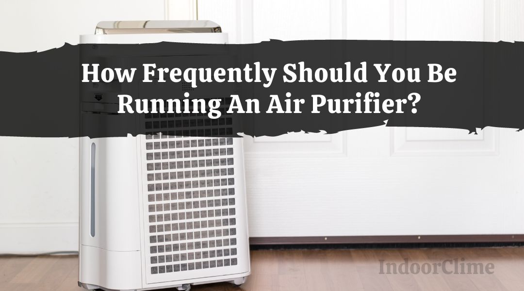 How Frequently Should You Be Running An Air Purifier?