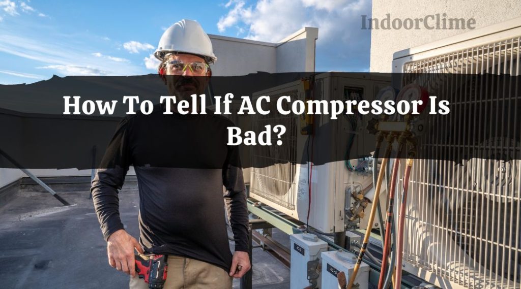 How To Tell If AC Compressor Is Bad? IndoorClime