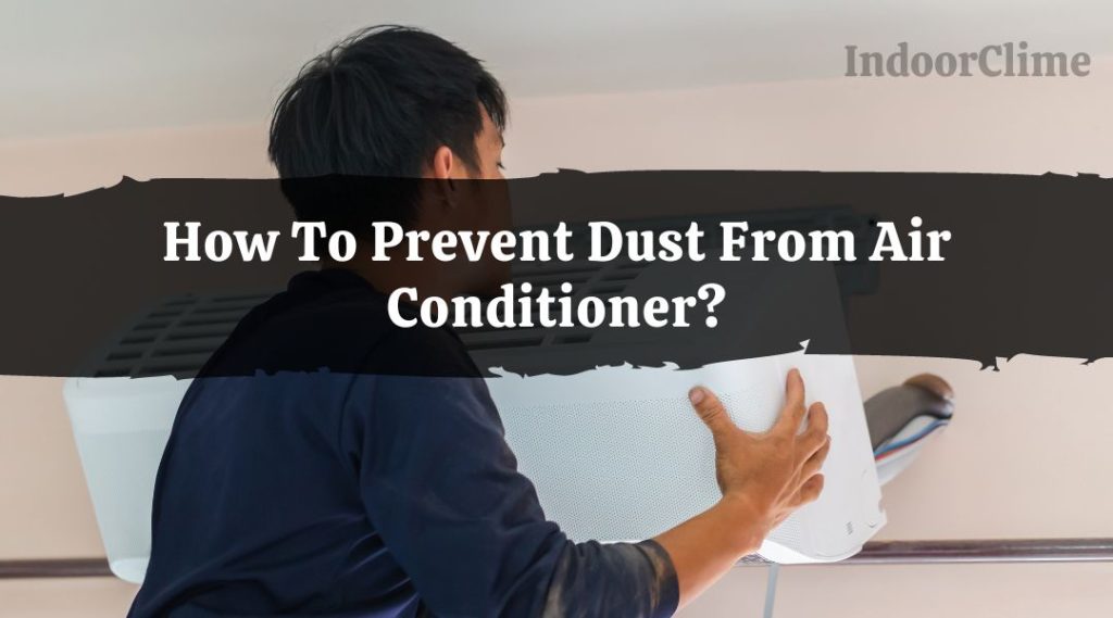 How To Prevent Dust From Air Conditioner? IndoorClime
