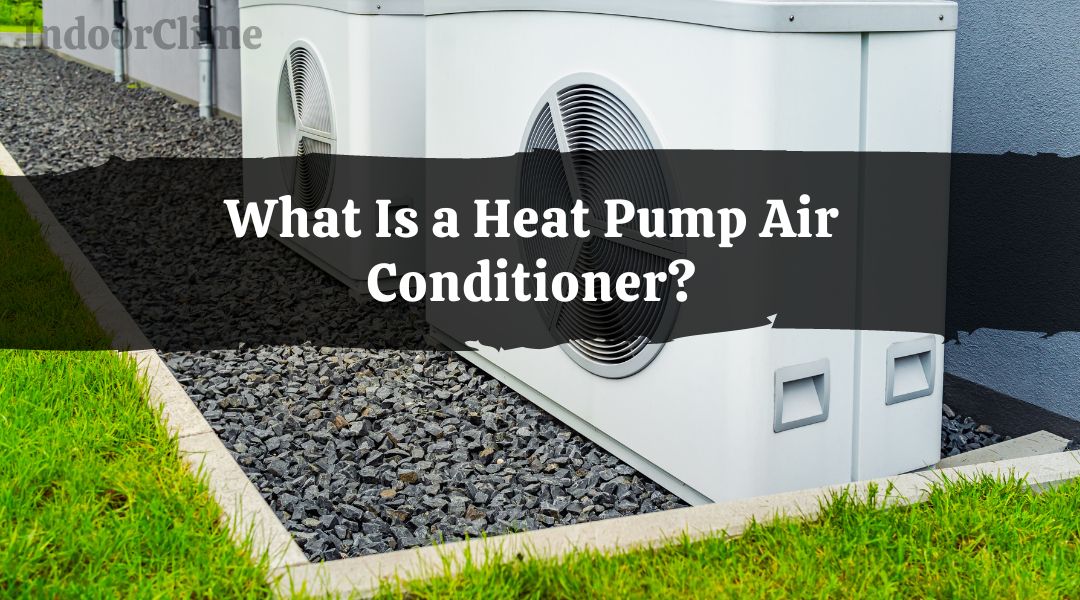 What Is a Heat Pump Air Conditioner?