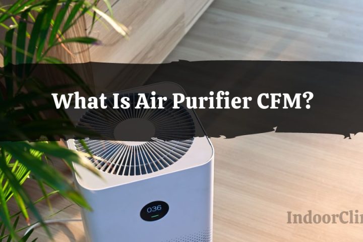 Air Purifier CFM Explained