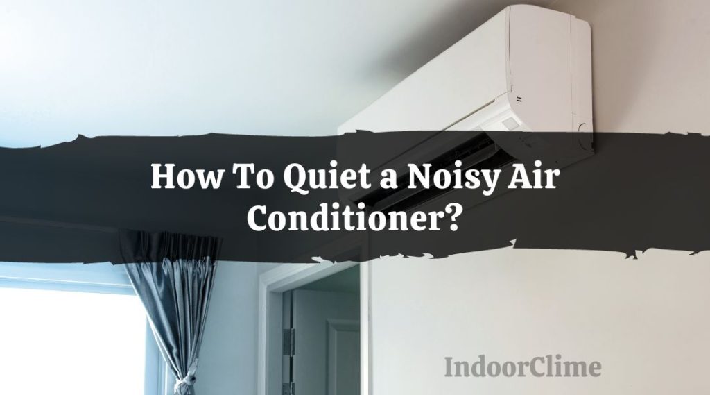 How To Quiet a Noisy Air Conditioner? IndoorClime