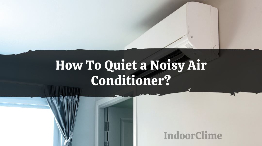 How To Quiet a Noisy Air Conditioner?
