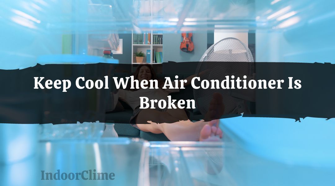 Keep Cool When Air Conditioner Is Broken