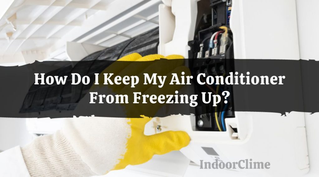 How Do I Keep My Air Conditioner From Freezing Up? IndoorClime