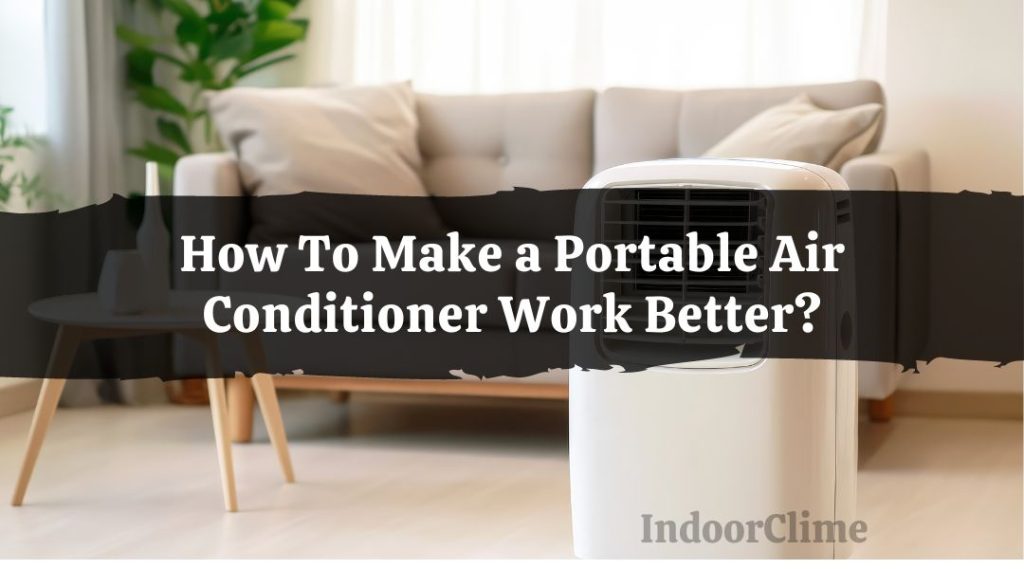 How To Make a Portable Air Conditioner Work Better? IndoorClime