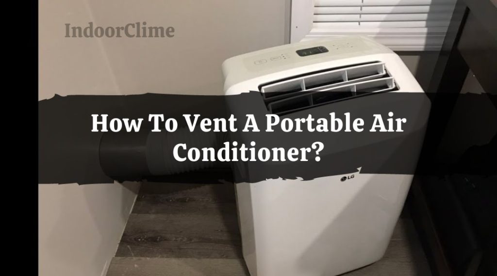 How To Vent A Portable Air Conditioner? (With and Without a Window) IndoorClime