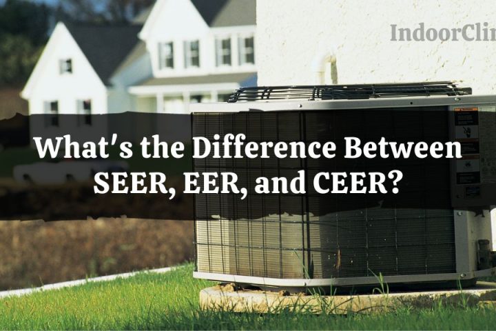 Difference Between SEER, EER, and CEER