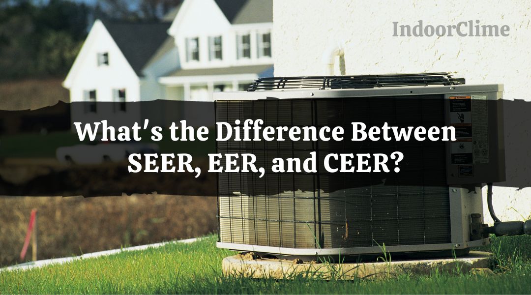 Difference Between SEER, EER, and CEER