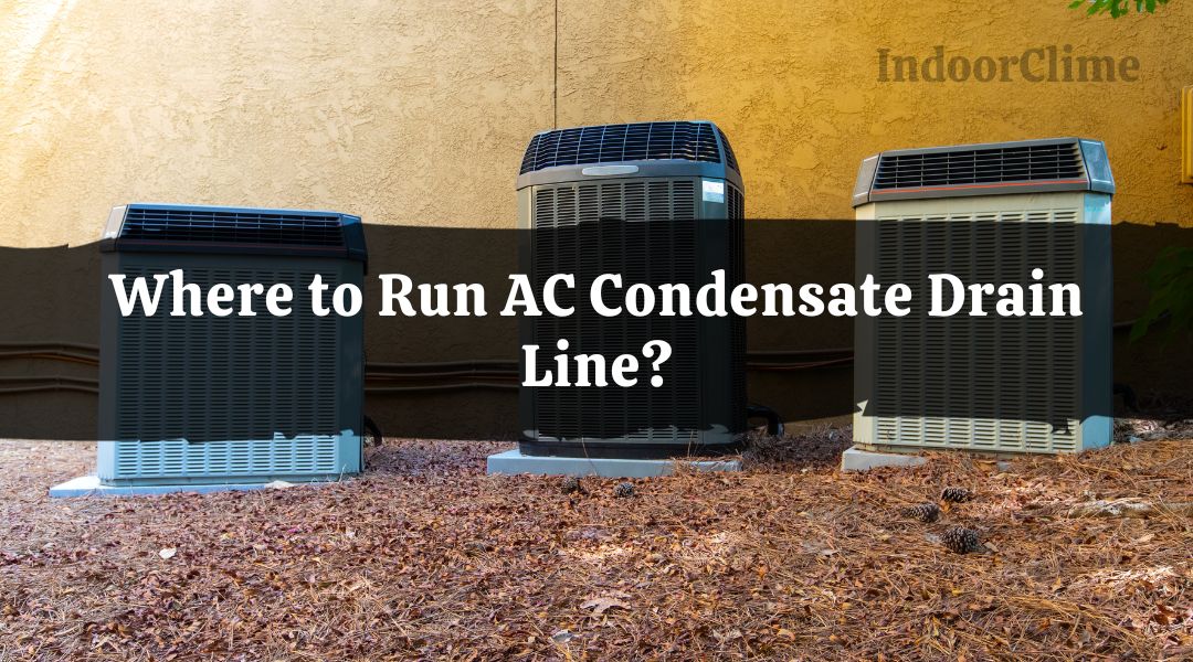 Where to Run AC Condensate Drain Line?