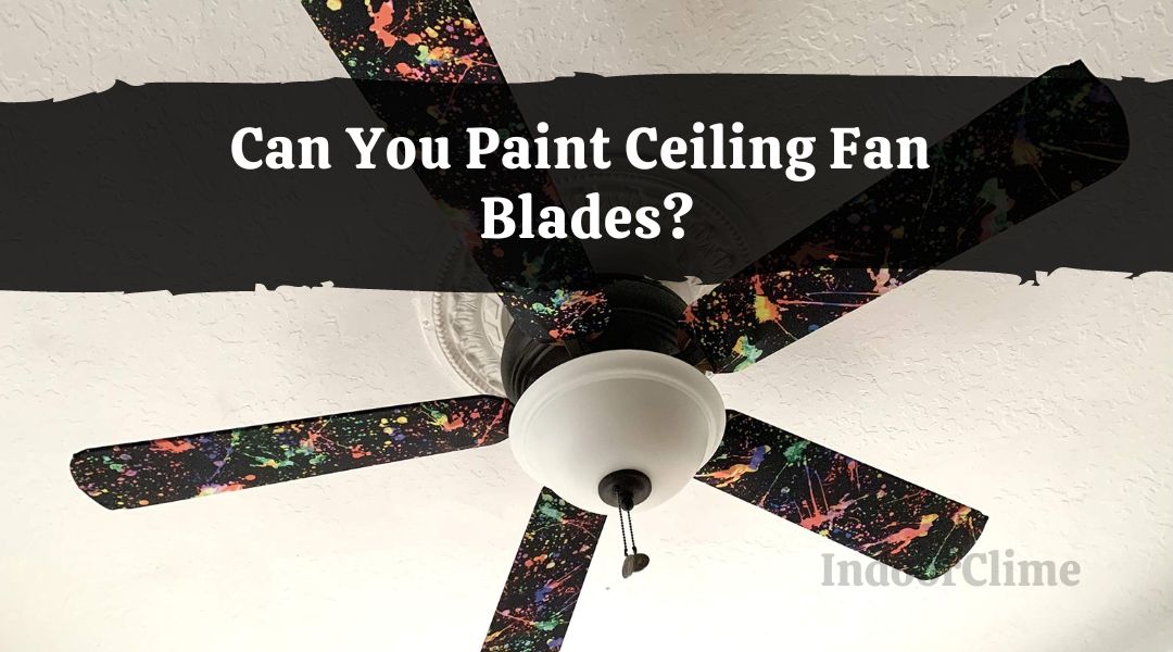 Can You Paint Ceiling Fan Blades?