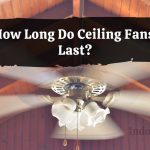 How Long Do Ceiling Fans Last?