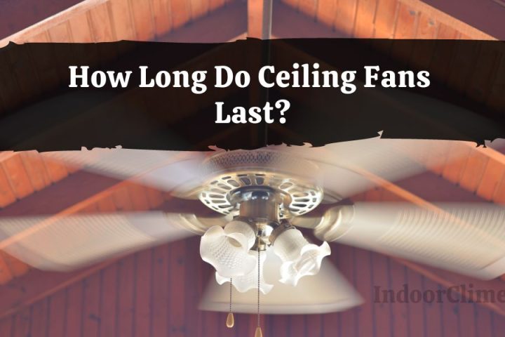How Long Do Ceiling Fans Last?