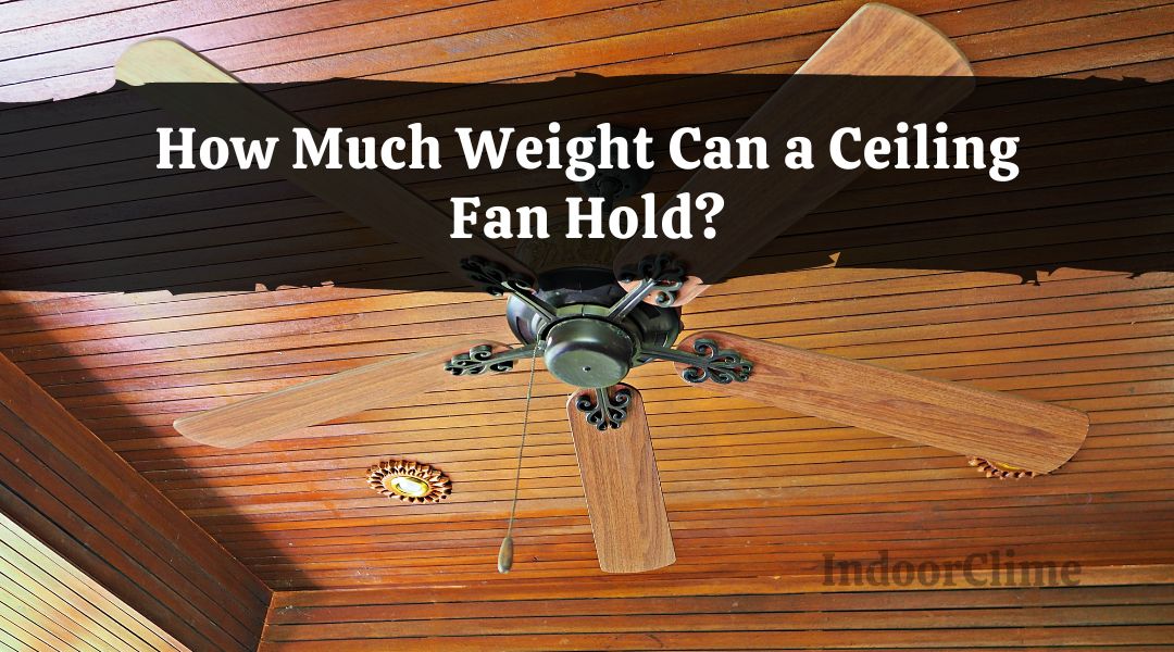 How Much Weight Can a Ceiling Fan Hold?