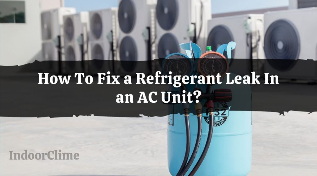 How To Fix a Refrigerant Leak In an AC Unit? IndoorClime