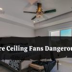 Are Ceiling Fans Dangerous?