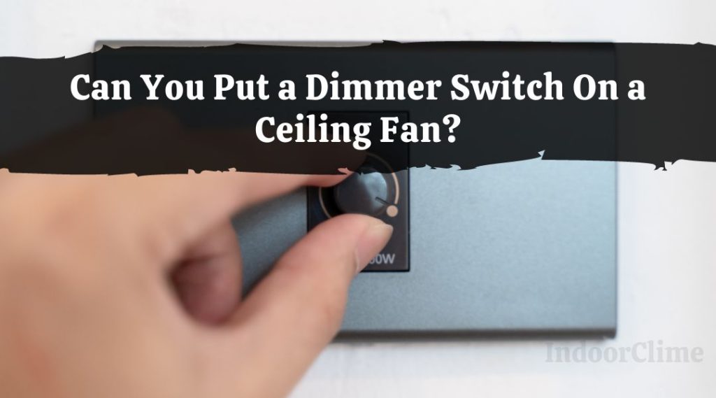 Can You Put a Dimmer Switch On a Ceiling Fan? IndoorClime